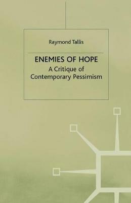 Enemies of Hope: A Critique of Contemporary Pessimism - R. Tallis - cover