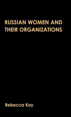 Russian Women and their Organizations: Gender, Discrimination and Grassroots Women's Organizations, 1991-96 - R. Kay - cover