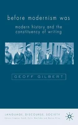 Before Modernism Was: Modern History and the Constituency of Writing - G. Gilbert - cover