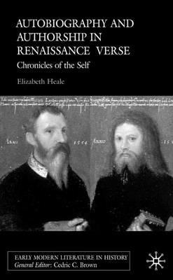 Autobiography and Authorship in Renaissance Verse: Chronicles of the Self - E. Heale - cover