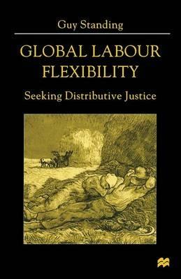 Global Labour Flexibility: Seeking Distributive Justice - Guy Standing - cover