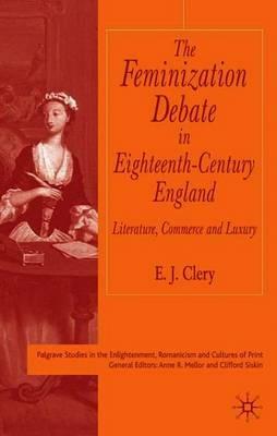 The Feminization Debate in Eighteenth-Century England: Literature, Commerce and Luxury - E. Clery - cover