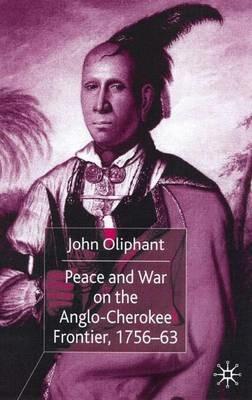 Peace and War on the Anglo-Cherokee Frontier, 1756–63 - J. Oliphant - cover