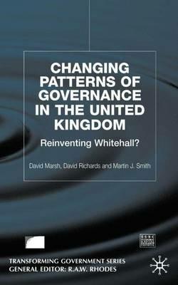 Changing Patterns of Government: Reinventing Whitehall? - D. Marsh,D. Richards,M. Smith - cover