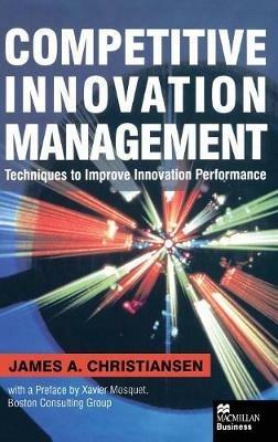 Competitive Innovation Management: Techniques to Improve Innovation Performance - J. Christiansen - cover