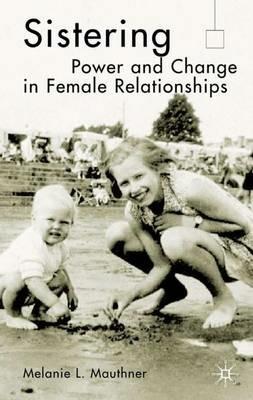 Sistering: Power and Change in Female Relationships - M. Mauthner - cover