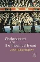 Shakespeare and the Theatrical Event - John Russell Brown - cover