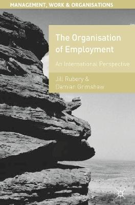 The Organisation of Employment: An International Perspective - Jill Rubery,Damian Grimshaw - cover