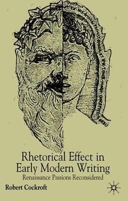 Rhetorical Affect in Early Modern Writing: Renaissance Passions Reconsidered - R. Cockcroft - cover
