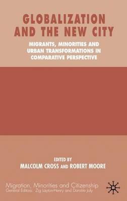 Globalization and the New City: Migrants, Minorities and Urban Transformations in Comparative Perspective - cover