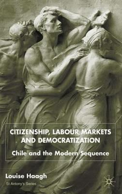 Citizenship, Labour Markets and Democratization: Chile and the Modern Sequence - L. Haagh - cover