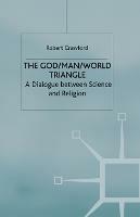 The God/Man/World Triangle: A Dialogue Between Science and Religion - R. Crawford - cover