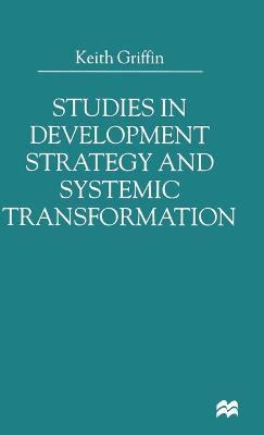 Studies in Development Strategy and Systemic Transformation - Keith Griffin - cover