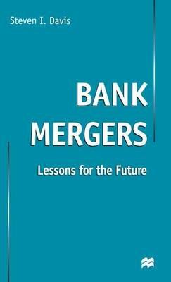 Bank Mergers: Lessons for the Future - S. Davis - cover