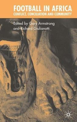 Football in Africa: Conflict, Conciliation and Community - Gary Armstrong,Richard Giulianotti - cover