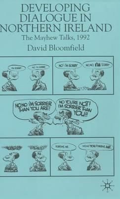 Developing Dialogue in Northern Ireland: The Mayhew Talks 1992 - D. Bloomfield - cover