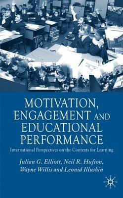 Motivation, Engagement and Educational Performance: International Perspectives on the Contexts for Learning - J. Elliott,N. Hufton,W. Willis - cover