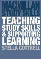 Teaching Study Skills and Supporting Learning - Stella Cottrell - cover