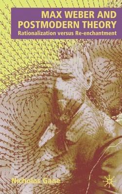 Max Weber and Postmodern Theory: Rationalization versus Re-enchantment - N. Gane - cover