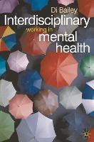 Interdisciplinary Working in Mental Health - Di Bailey - cover
