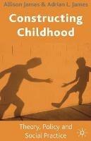 Constructing Childhood: Theory, Policy and Social Practice - Allison James - cover
