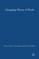 Changing Places of Work - Alan Felstead,Nick Jewson,Sally Walters - cover