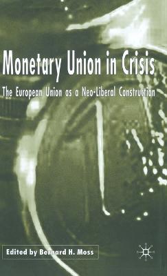 Monetary Union in Crisis: The European Union as a Neo-Liberal Construction - cover