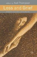 Loss and Grief: A Guide for Human Services Practitioners - Neil Thompson - cover