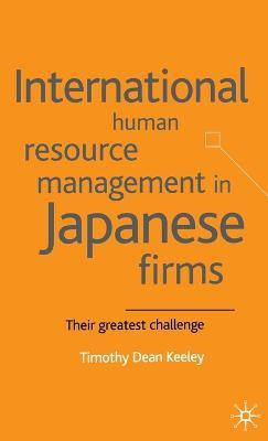 International Human Resource Management in Japanese Firms: Their Greatest Challenge - T. Keeley - cover