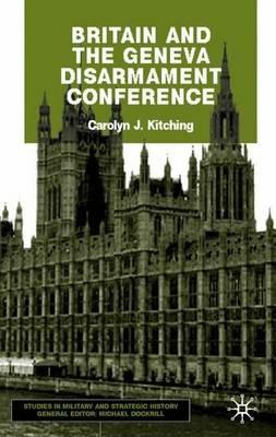 Britain and the Geneva Disarmament Conference - C. Kitching - cover