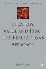 Strategy, Value and Risk - The Real Options Approach: Reconciling Innovation, Strategy and Value Management