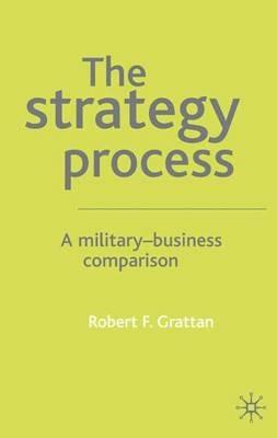 The Strategy Process: A Military-Business Comparison - R. Grattan - cover
