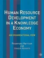 Human Resource Development in a Knowledge Economy: An Organizational View - Rosemary Harrison,Joseph Kessels - cover