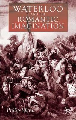 Waterloo and the Romantic Imagination - Philip Shaw - cover