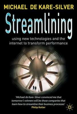 Streamlining: Using New Technologies and the Internet to Transform Performance - Michael de Kare-Silver - cover
