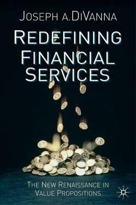 Redefining Financial Services: The New Renaissance in Value Propositions - J. DiVanna - cover
