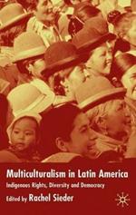 Multiculturalism in Latin America: Indigenous Rights, Diversity and Democracy