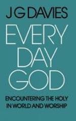 Every Day God: Encountering the Holy in World and Worship