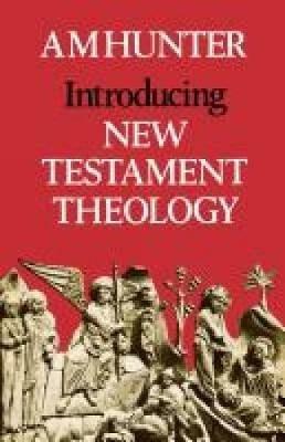 Introducing New Testament Theology - A. M. Hunter - cover