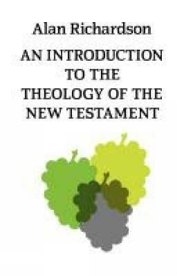 An Introduction to the Theology of the New Testament - Alan Richardson - cover