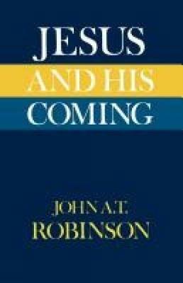 Jesus and His Coming - John A. T. Robinson - cover