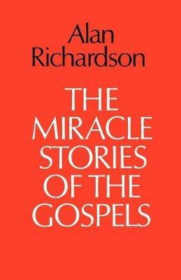 The Miracle Stories of the Gospels - Alan Richardson - cover