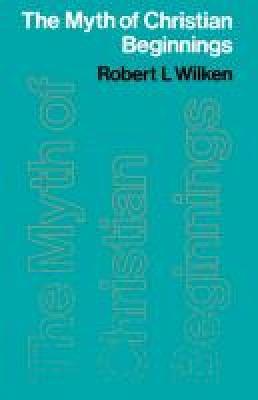 The Myth of Christian Beginnings - Robert L. Wilken - cover