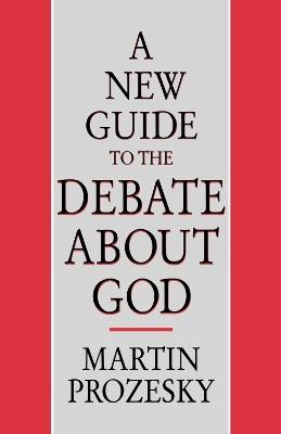 A New Guide to the Debate about God - Martin Prozesky - cover