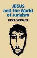 Jesus and the World of Judaism - Geza Vermes - cover