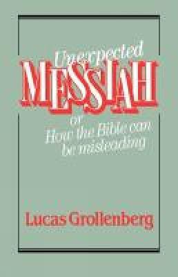 Unexpected Messiah or How the Bible Can Be Misleading - Lucas Grollenberg - cover