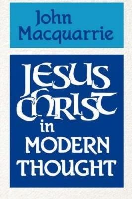 Jesus Christ in Modern Thought - John Macquarrie - cover