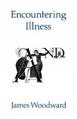 Encountering Illness: Voices in Pastoral and Theological perspective