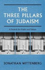 The Three Pillars of Judaism: A Search for Faith and Values