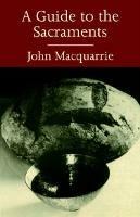 A Guide to the Sacraments - John Macquarrie - cover